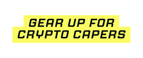 Gear Up for Crypto Capers